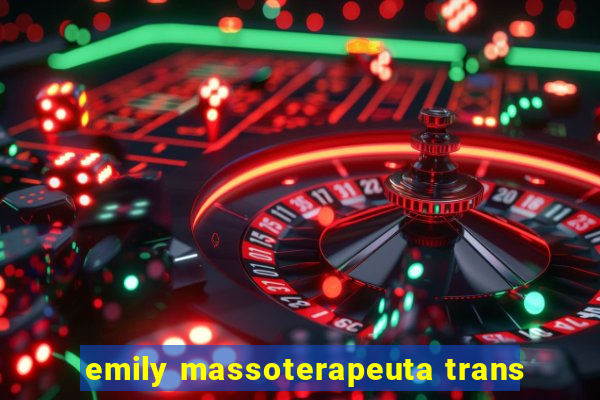 emily massoterapeuta trans